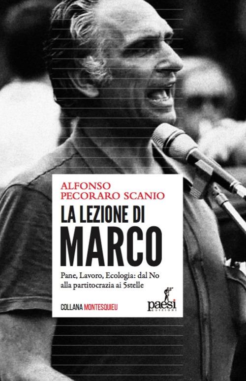 La lezione di Marco. Pane, lavoro, ecologia: dal No alla partitocrazia ai 5 Stelle - Alfonso Pecoraro Scanio - copertina