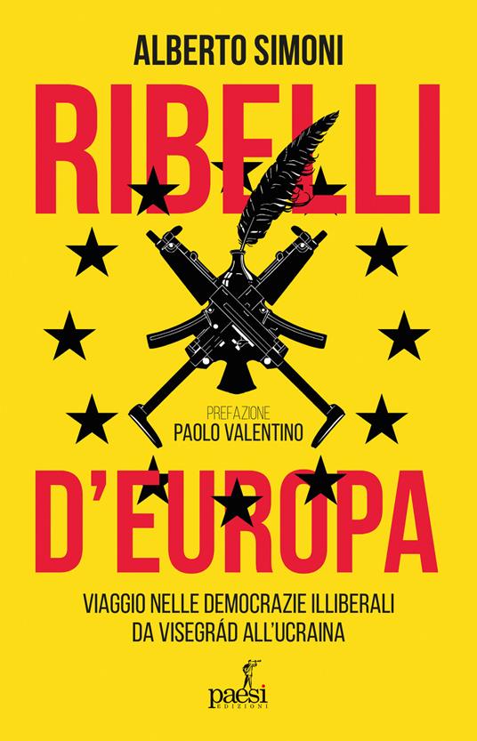 Ribelli d'Europa. Viaggio nelle democrazie illiberali da Visegrad all'Ucraina - Alberto Simoni - copertina