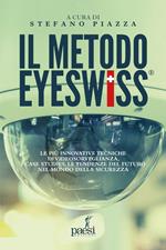 Il metodo Eyeswiss. Le più innovative tecniche di videosorveglianza, i case studies, le tendenze del futuro nel mondo della sicurezza