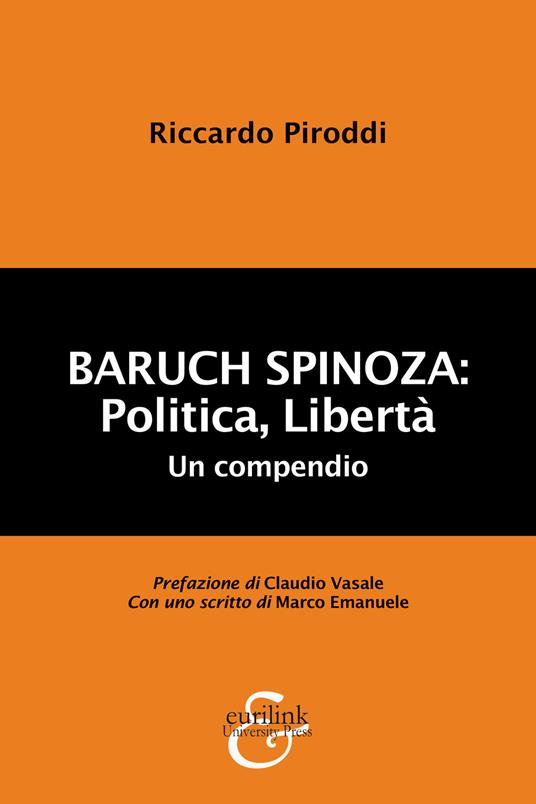 Baruch Spinoza: politica, libertà. Un compendio - Riccardo Piroddi - copertina