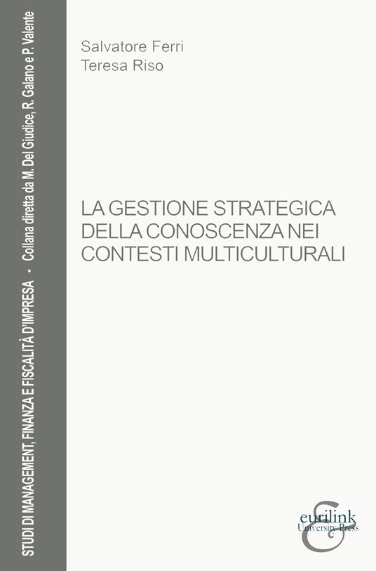 La gestione strategica della conoscenza nei contesti multiculturali - Salvatore Ferri,Teresa Riso - copertina