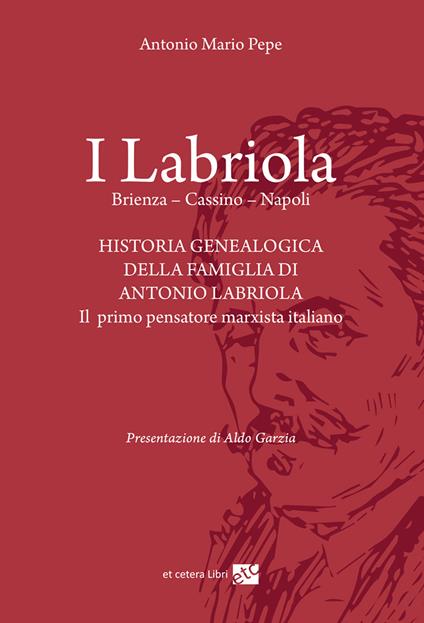 I Labriola. Historia genealogica della famiglia di Antonio Labriola - Antonio Mario Pepe - copertina