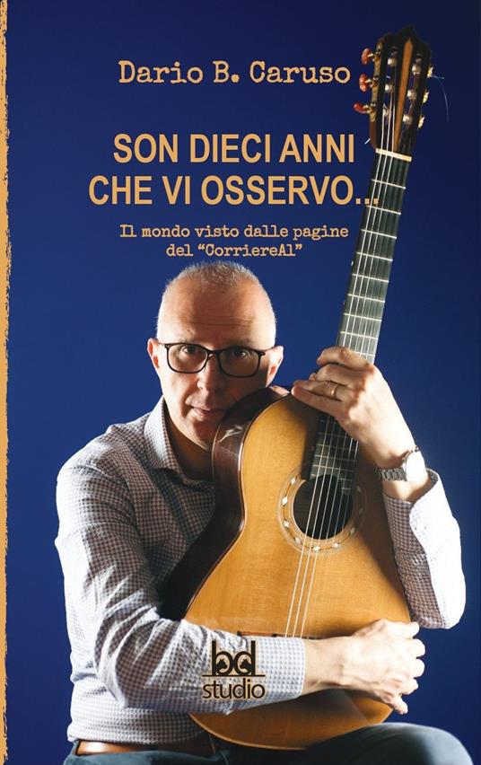 Son dieci anni che vi osservo... Il mondo visto dalle pagine del «CorriereAl» - Dario B. Caruso - copertina