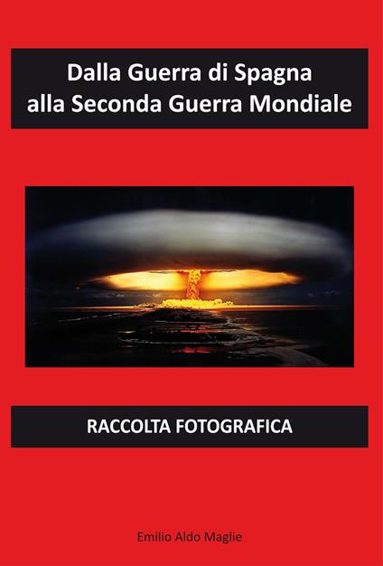 Dalla Guerra di Spagna alla Seconda Guerra Mondiale - Emilio Aldo Maglie - copertina