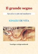 Il grande segno. Apocalisse e arte nel Medioevo