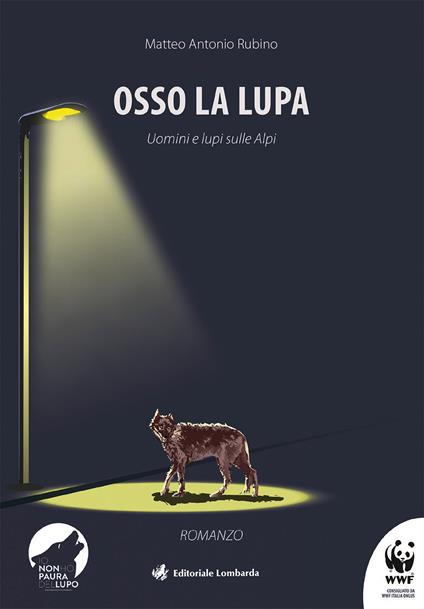 Osso la lupa. Uomini e lupi sulle Alpi - Matteo Antonio Rubino - Libro -  Editoriale Lombarda - | IBS