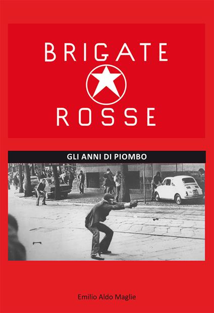 Brigate rosse. Gli anni di piombo - Emilio Aldo Maglie - copertina