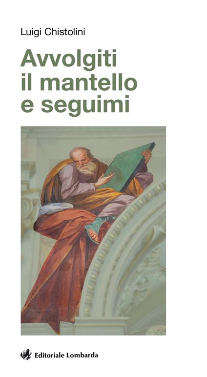 Avvolgiti il mantello e seguimi - Luigi Chistolini - copertina