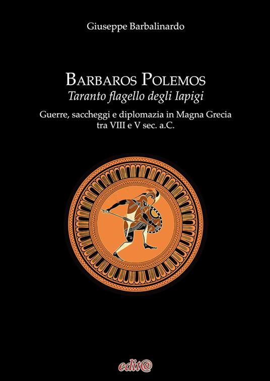 Barbaros Polemos. Taranto flagello degli Iapigi. Guerre, saccheggi e diplomazia in Magna Grecia tra VIII e V sec. a.C. - Giuseppe Barbalinardo - copertina