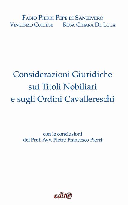 Considerazioni giuridiche sui titoli nobiliari e sugli ordini cavallereschi. Ediz. critica - Fabio Pierri Pepe,Vincenzo Cortese,Rosa Chiara De Luca - copertina