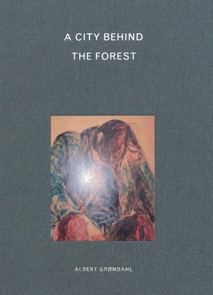 A city behind the forest. Ediz. illustrata - Albert Grondahl - copertina