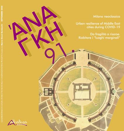 'Ananke. Quadrimestrale di cultura, storia e tecniche della conservazione per il progetto (2020). Vol. 91: Milano neoclassica-Urban resilience of middle east cities during covid-19-Da fragilità a risorse. Riabitare i «luoghi marginali». - copertina