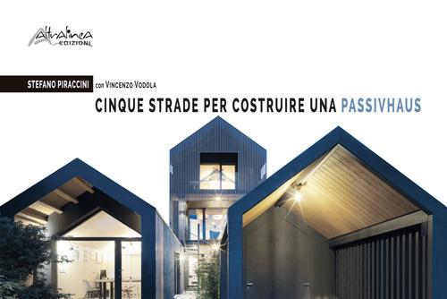 Cinque strade per costruire una Passivhaus - Stefano Piraccini,Vincenzo Vodola - copertina