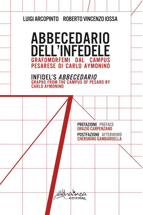 Abbecedario dell'infedele. Grafomorfemi dal Campus pesarese di Carlo Aymonino-Infidel's Abbecedario. Graphs from the Campus of Pesaro by Carlo Aymonino - Luigi Arcopinto,Roberto Vincenzo Iossa - copertina