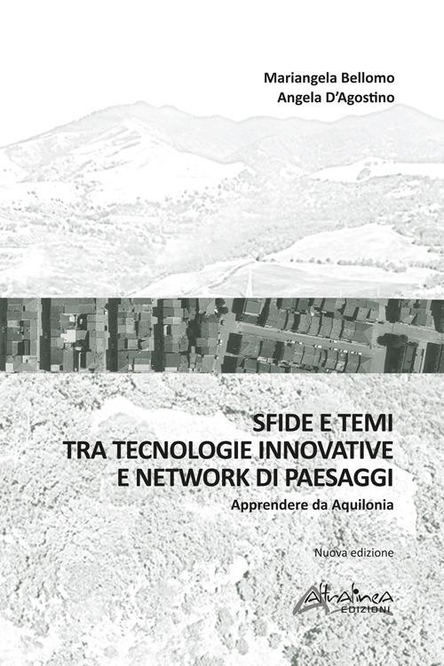 Sfide e temi tra tecnologie innovative e network di paesaggi. Apprendere da Aquilonia. Nuova ediz. - Mariangela Bellomo,Angela D'Agostino - copertina