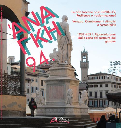 'Ananke. Quadrimestrale di cultura, storia e tecniche della conservazione per il progetto (2021). Vol. 94: Le città toscane post COVID-19, Resilienza o trasformazione?-Venezia. Cambiamenti climatici e sostenibilità-1981-2021. Quaranta anni dalle carte del restauro dei giardini - copertina