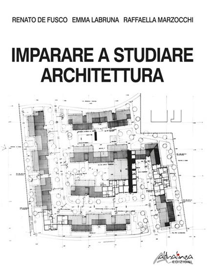 Imparare a studiare architettura - Renato De Fusco,Emma Labruna,Raffaella Marzocchi - copertina