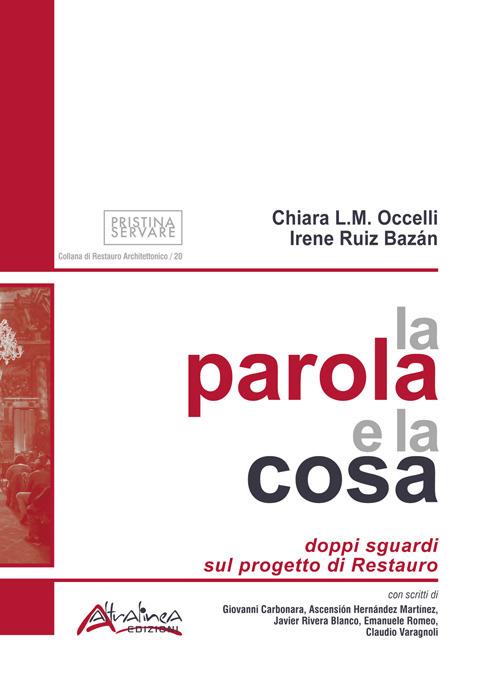 La parola e la cosa. Doppi sguardi sul progetto di restauro - Chiara L. M. Occelli,Irene Ruiz Bazán - copertina