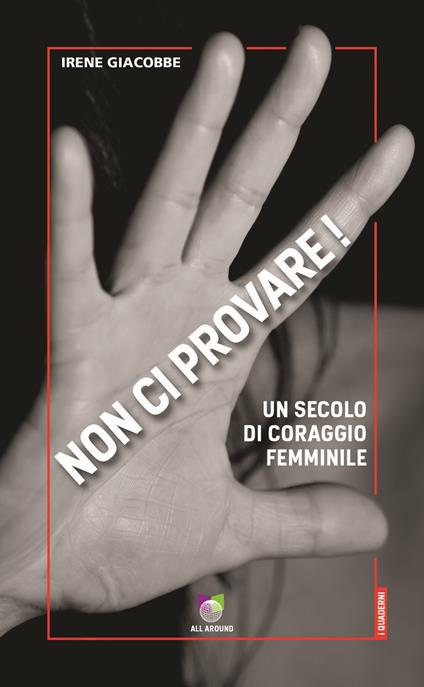 Non ci provare! Un secolo di coraggio femminile - Irene Giacobbe - copertina