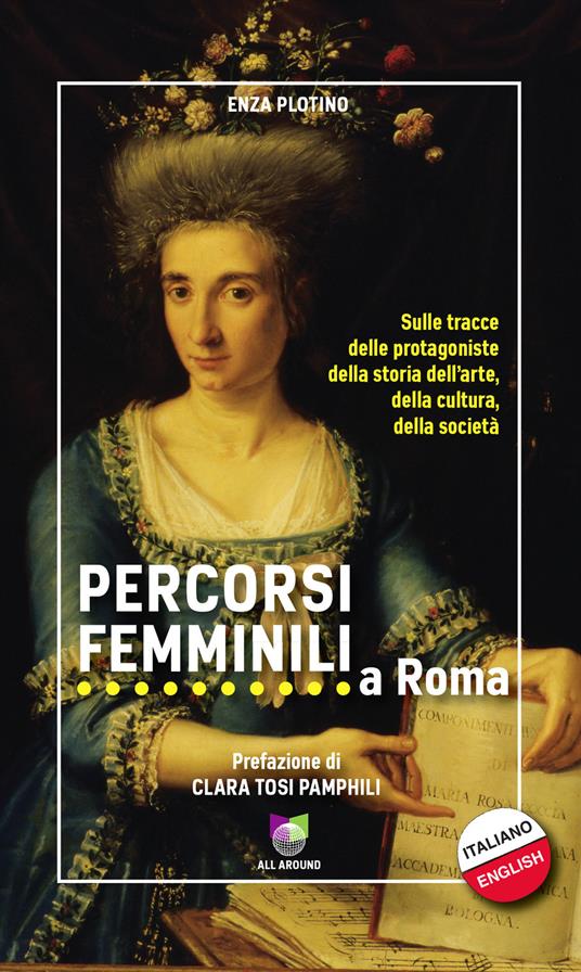 Percorsi femminili a Roma. Sulle tracce delle protagoniste della storia dell'arte, della cultura, della società. Ediz. italiana e inglese - Enza Plotino - copertina