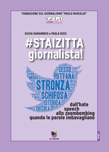 #staizitta giornalista! Dall'hate speech allo zoombombing, quando le parole imbavagliano - Silvia Garambois,Paola Rizzi - copertina