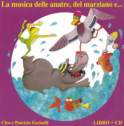 La musica delle anatre, del marziano e... Ediz. a colori. Con CD-Audio - Patrizio Fariselli,Cleo Fariselli - copertina