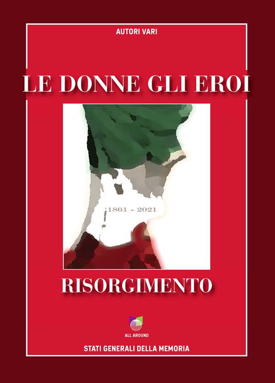 Le donne gli eroi. Risorgimento 1861-2021 - copertina