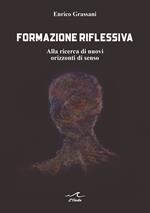 Formazione riflessiva. Alla ricerca di nuovi orizzzonti di senso