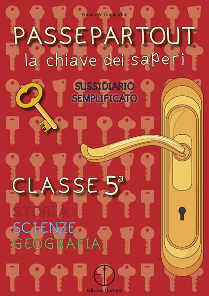 Passepartout. La chiave dei saperi. Sussidiario semplificato di storia, scienze e geografia. Classe 5ª - Emanuele Gagliardini - copertina