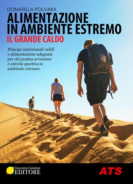 Alimentazione in ambiente estremo. Il grande caldo. Principi nutrizionali validi e alimentazione adeguata per chi pratica avventure e attività sportiva in ambiente estremo - Donatella Polvara - copertina