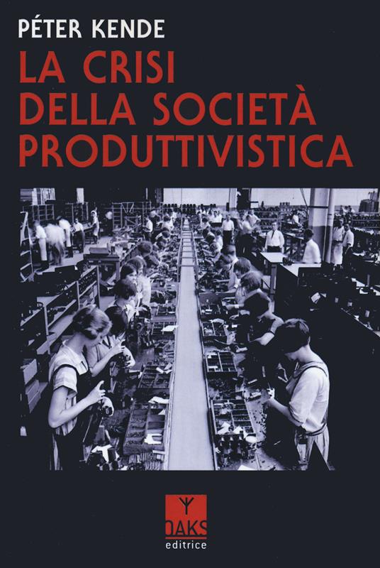 La crisi della società produttivistica - Péter Kende - copertina