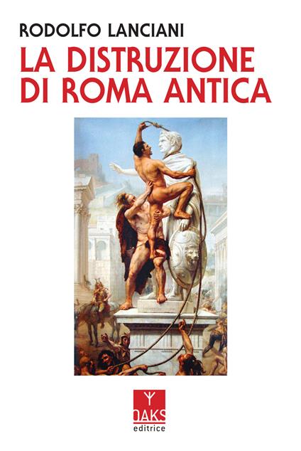 La distruzione di Roma antica - Rodolfo Lanciani - copertina