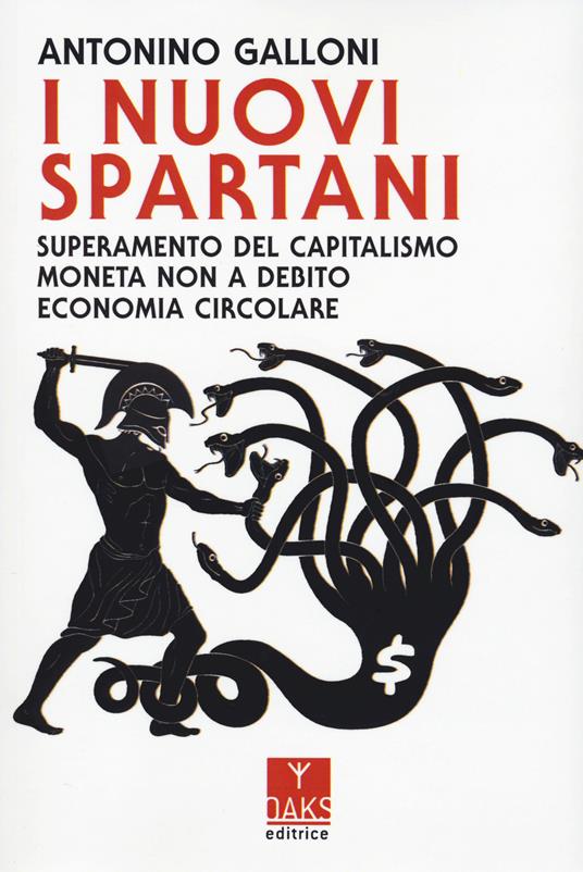 I nuovi spartani. Superamento del capitalismo, moneta non a debito, economia circolare - Antonino Galloni - copertina