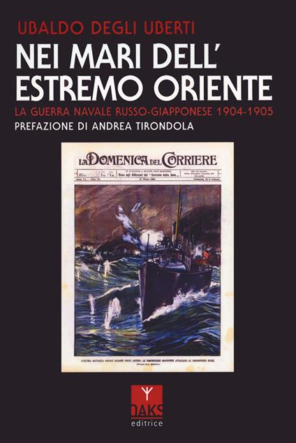 Nei mari dell'Estremo Oriente. La guerra navale russo-giapponese 1904-1905 - Ubaldo Degli Uberti - copertina