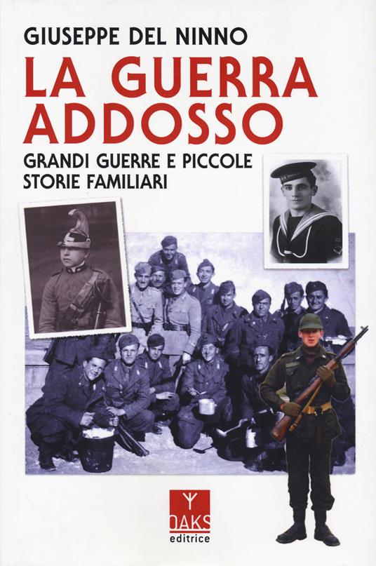 La guerra addosso. Grandi guerre e piccole storie familiari - Giuseppe Del Ninno - copertina