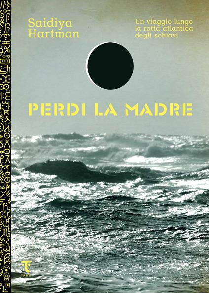 Perdi la madre. Un viaggio lungo la rotta atlantica degli schiavi - Saidiya Hartman,Valeria Gennari - ebook