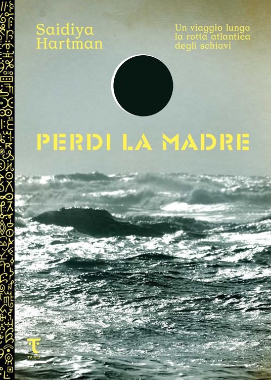 Perdi la madre. Un viaggio lungo la rotta atlantica degli schiavi - Saidiya Hartman,Valeria Gennari - ebook