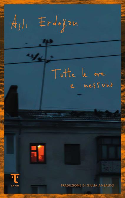 Tutte le ore e nessuna - Asli Erdogan,Giulia Ansaldo - ebook