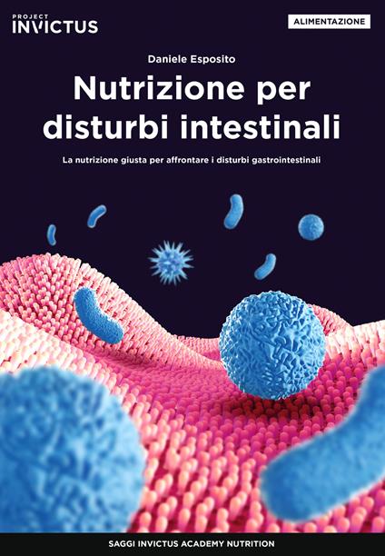 Nutrizione per disturbi intestinali. La nutrizione giusta per affrontare i disturbi gastrointestinali - Daniele Esposito - copertina