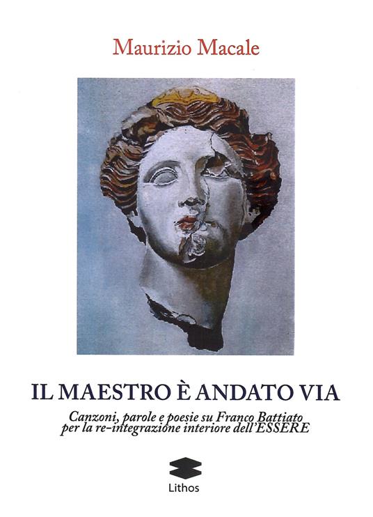 Il maestro è andato via. Canzoni, parole e poesie su Franco Battiato per la re-integrazione interiore dell'Essere - Maurizio Macale - copertina