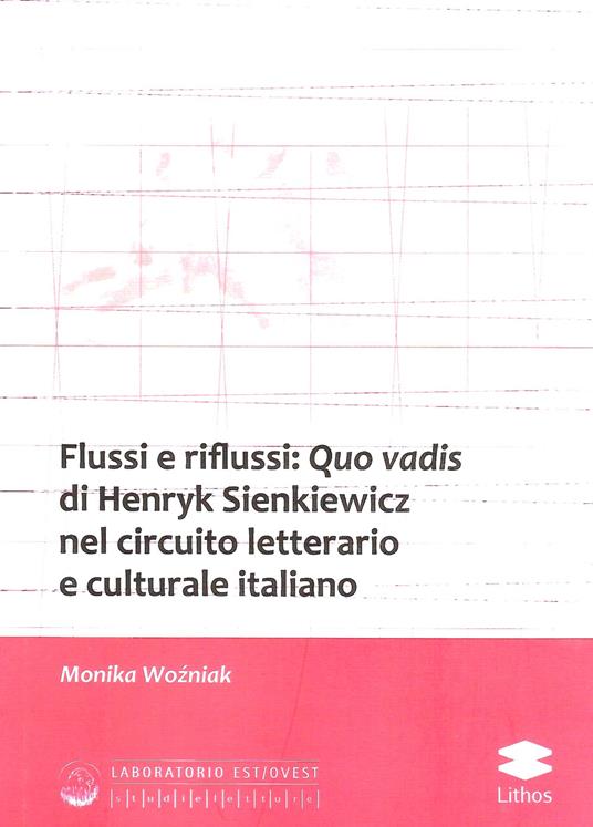 Flussi e riflussi: Quo vadis di Henryk Sienkiewicz nel circuito letterario e culturale italiano - Monika Wozniak - copertina