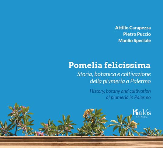 Pomelia felicissima. Storia, botanica e coltivazione della plumeria a Palermo-History, botany and cultivation of plumeria in Palermo - Attilio Carapezza,Pietro Puccio,Manlio Speciale - copertina