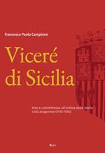 Viceré di Sicilia. Arte e committenza all’ombra della storia. L’età aragonese (1415-1516)