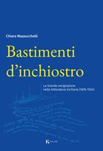 Bastimenti d'inchiostro. La grande emigrazione nella letteratura siciliana (1876-1924)