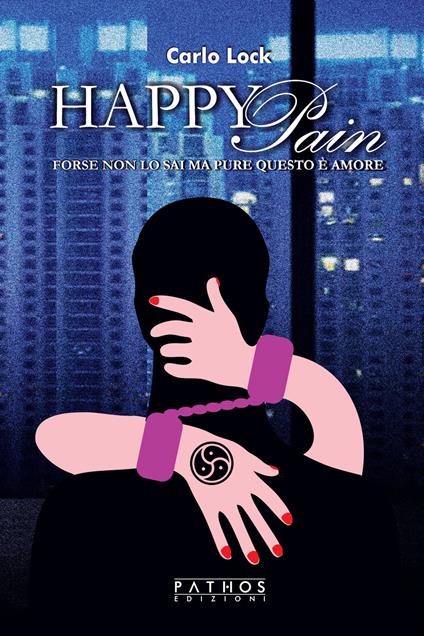 Happy Pain. Forse non lo sai ma pure questo è amore - Carlo Lock - copertina