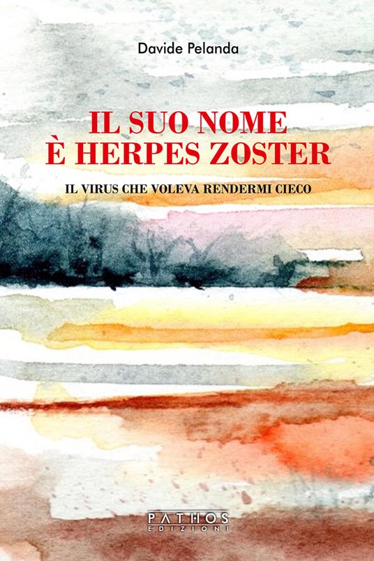 Il suo nome è Herpes Zoster. Il virus che voleva rendermi cieco - Davide Pelanda - copertina