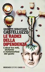 Le radici della dipendenza. L'alcol tra miti, alchimie e metamorfosi del gusto