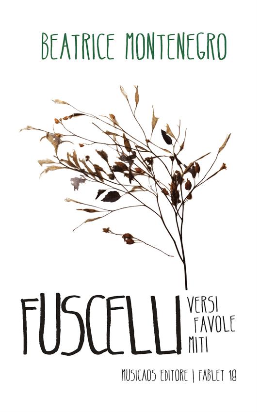 Fuscelli. Versi favole miti - Beatrice Montenegro - copertina