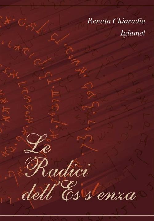 Le radici dell'esistenza - Renata Chiaradia Igiamel - copertina