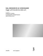 Dal medioevo ai videogame. Saggi sull'interattività delle arti